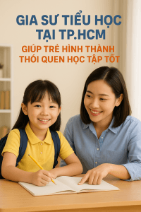Gia Sư Tiểu Học Tại TP.HCM – Giúp Trẻ Hình Thành Thói Quen Học Tập Tốt